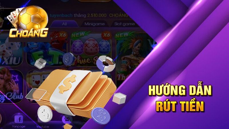 Hướng dẫn rút tiền Choáng Club nhanh nhất