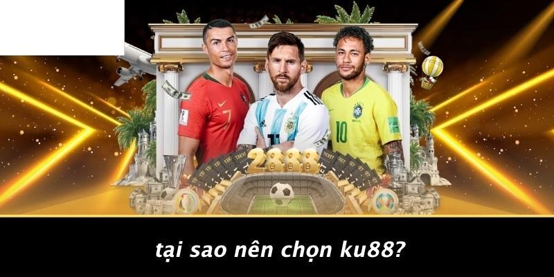 Tại Sao Nên Chọn KU88?