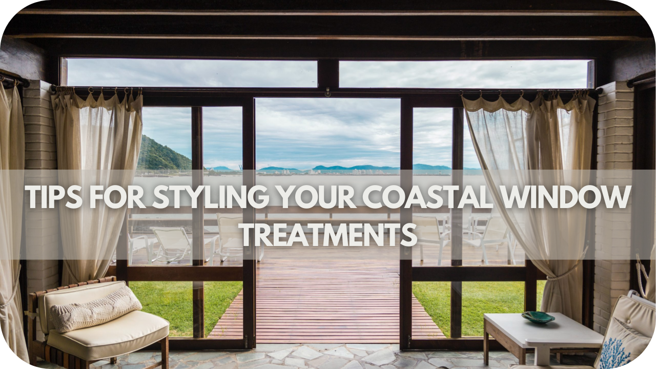 Expert tips for styling coastal window treatments