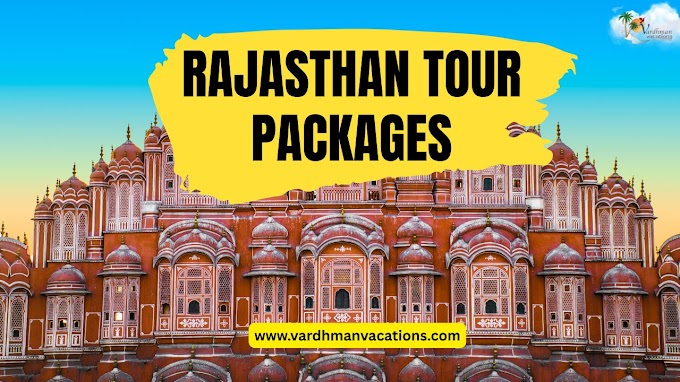 Rajasthan Tour Packages: Explore the Heritage and Splendor of India