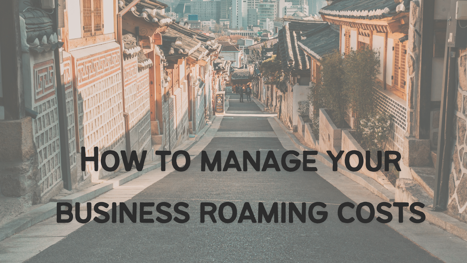 How to Manage Your Business Roaming Costs