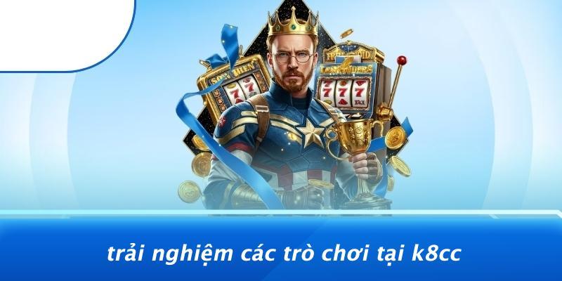 Trải Nghiệm Các Trò Chơi Tại K8CC