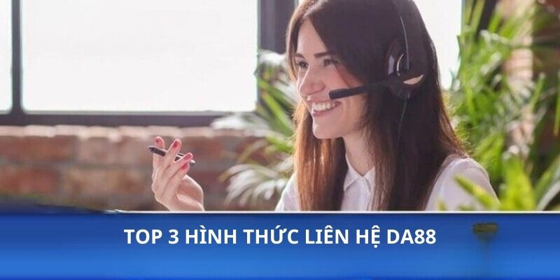 Top 3 hình thức liên hệ Da88