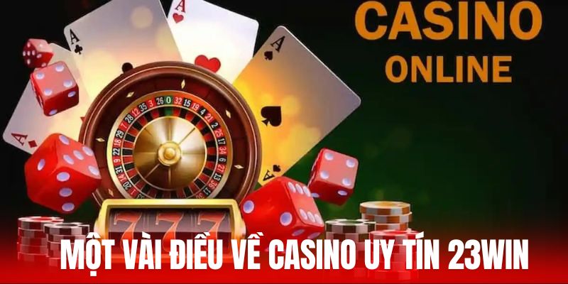 Một vài điều về Casino uy tín 23WIN