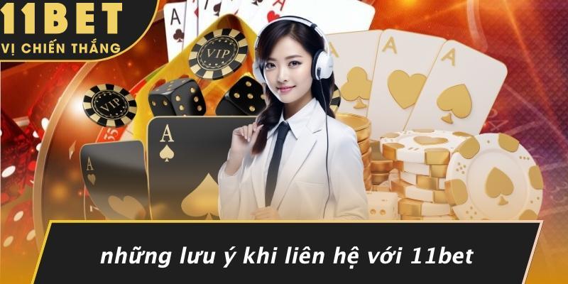 Những Lưu Ý Khi Liên Hệ Với 11bet