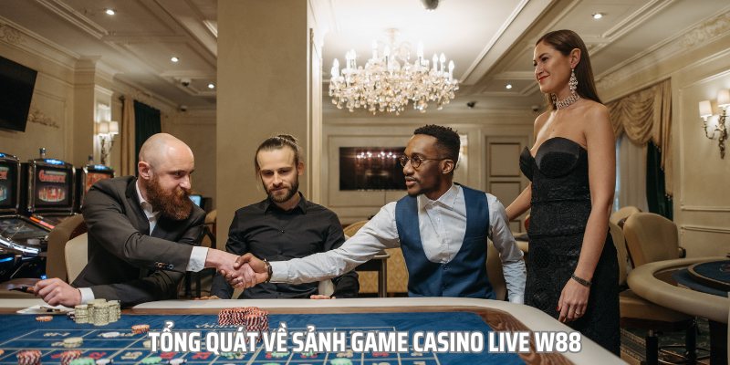 Casino Live W88 là sảnh cược quốc tế cực kỳ chân thực, sống động