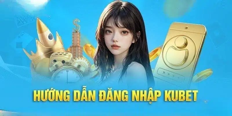 Các bước hướng dẫn thực hiện KUBET đăng nhập