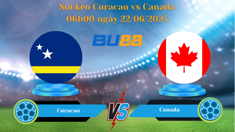 Soi kèo Curacao vs Canada 06h00 ngày 22/06/2025