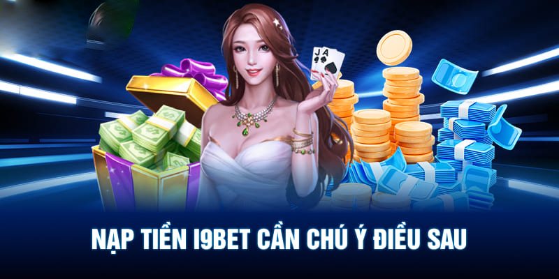 Cập nhật lưu ý cần thiết khi nạp tiền i9bet