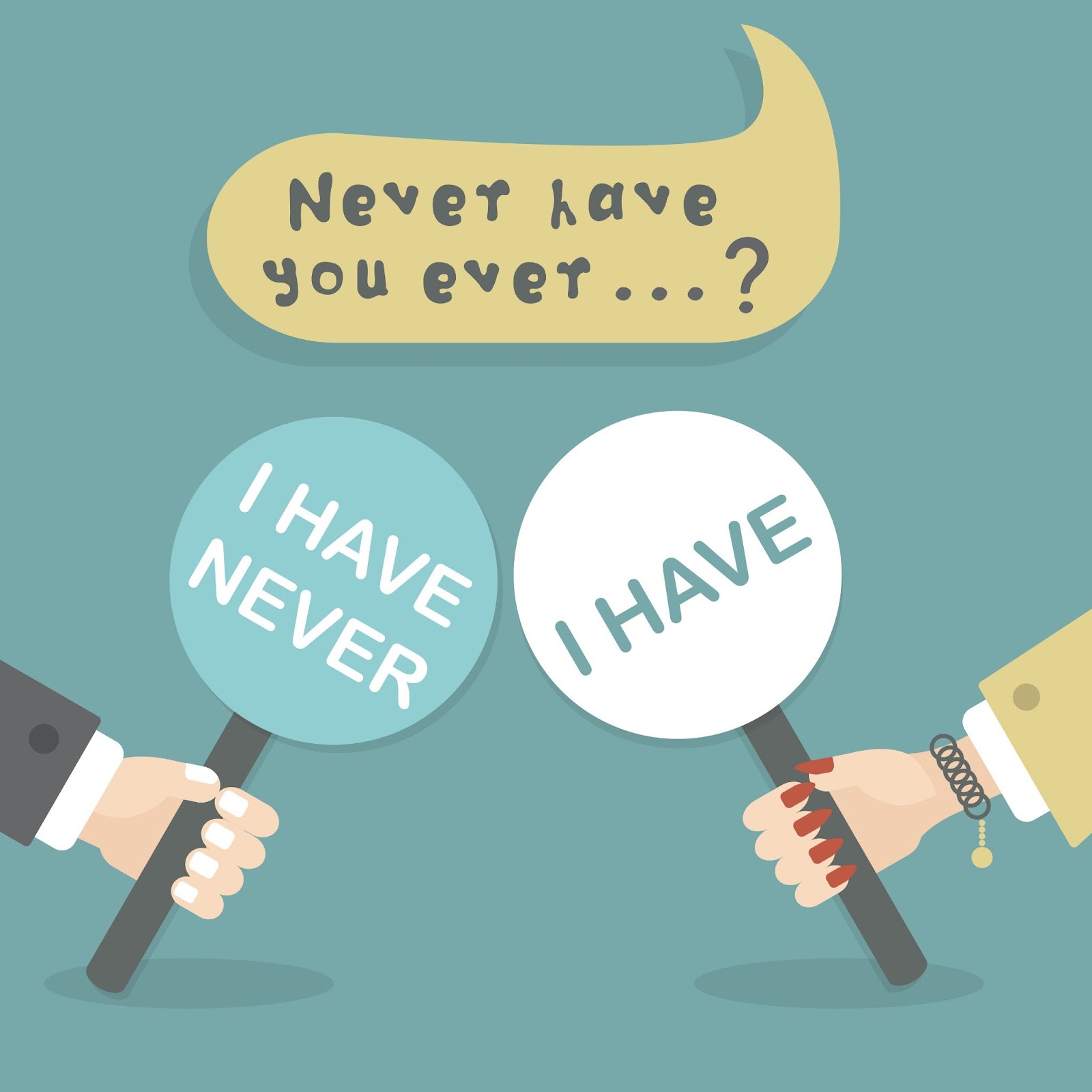 (Two hands hold signs for a "Never Ever I Have" game. One sign reads "I HAVE NEVER" and the other reads "I HAVE". A speech bubble above them says, "Never have you ever...?)