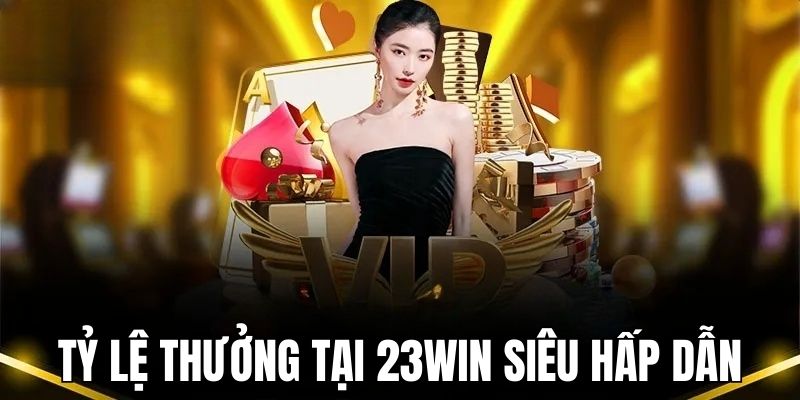 Tỷ lệ thưởng 23win dành cho người chơi vô cùng hấp dẫn