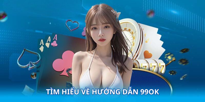 Tìm hiểu về hướng dẫn 99OK