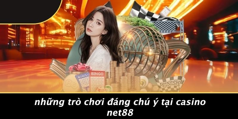Những Trò Chơi Đáng Chú Ý Tại Casino Net88