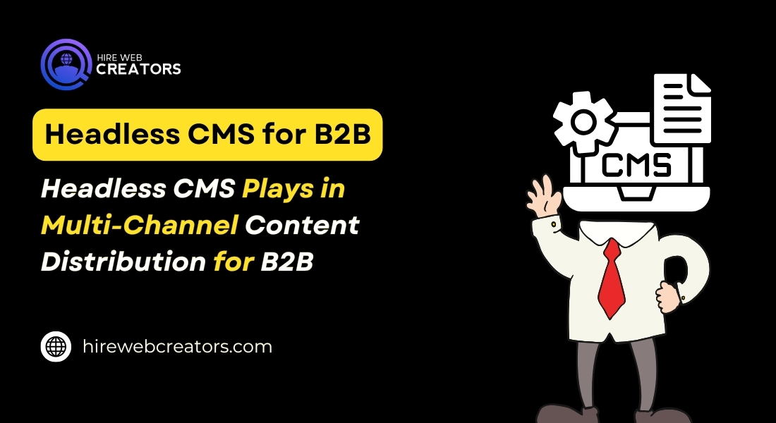 Headless CMS Plays in Multi-Channel Content Distribution for B2B.