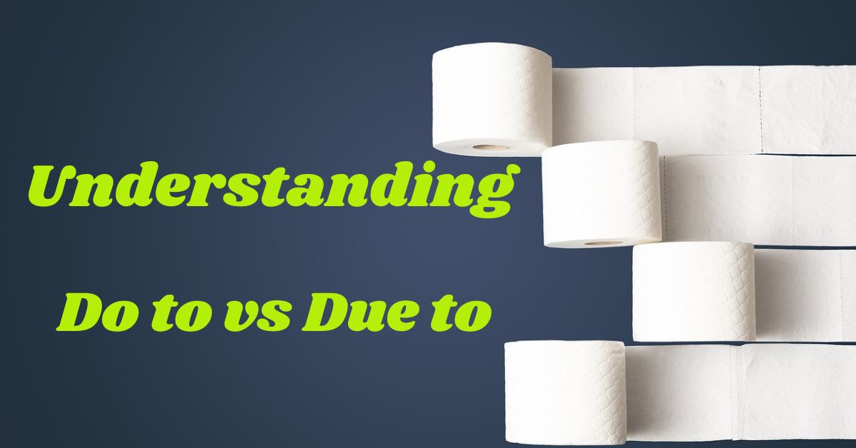 understanding-do-to-vs-due-to