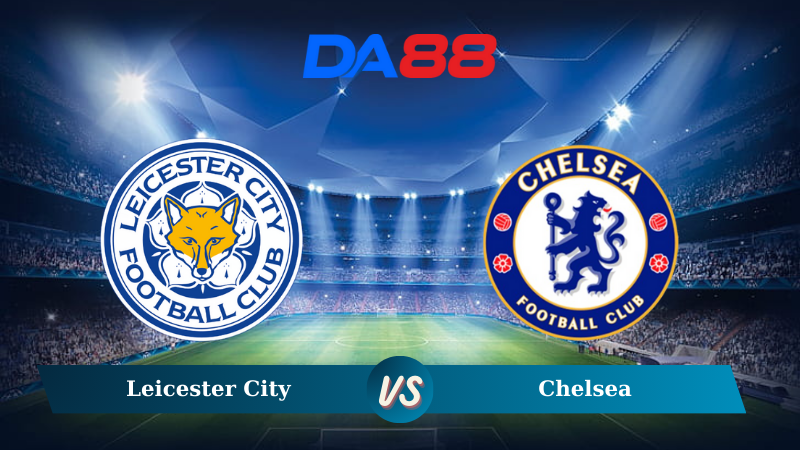 Soi kèo Leicester City vs Chelsea 19h30 ngày 23/11/2024