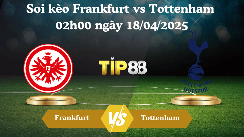 Soi kèo Frankfurt vs Tottenham 02h00 ngày 18/04/2025