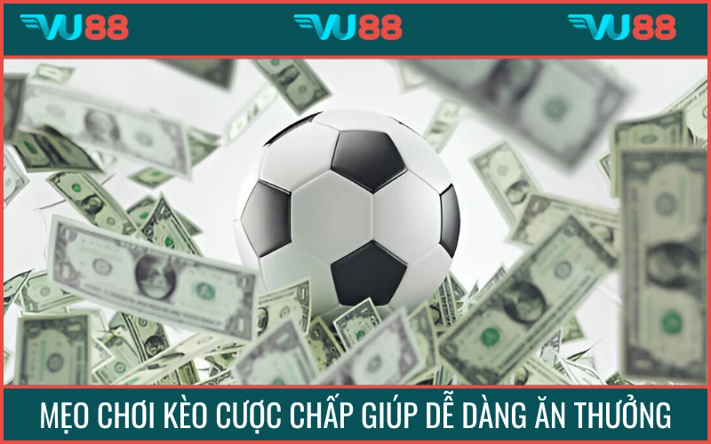 Các mẹo chơi kèo cược chấp giúp bạn thuận lợi ăn thưởng