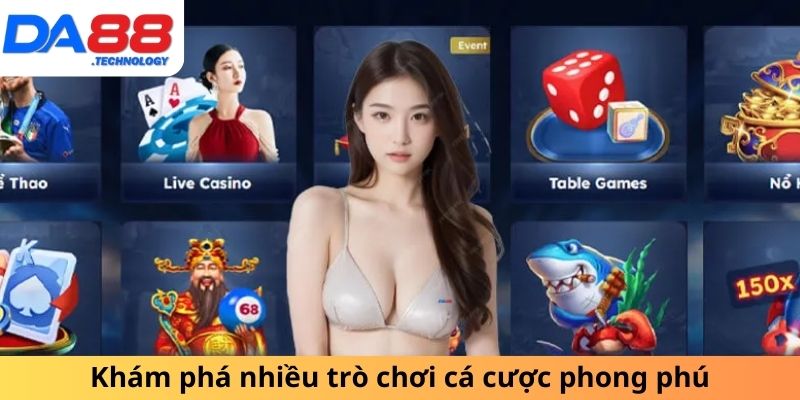 Khám phá nhiều trò chơi cá cược phong phú