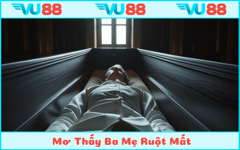 Thấy cha mẹ ruột qua đời biểu hiện những bất ổn trong cuộc sống