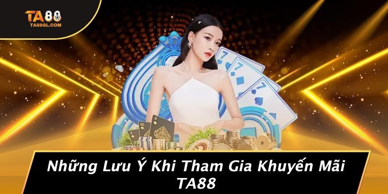 Những Lưu Ý Khi Tham Gia Khuyến Mãi TA88
