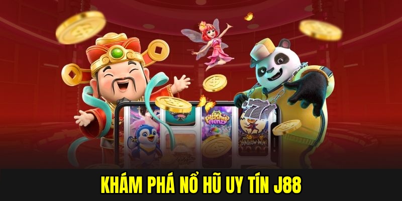 Sức hút nổ hũ uy tín của J88 không thể chối cãi