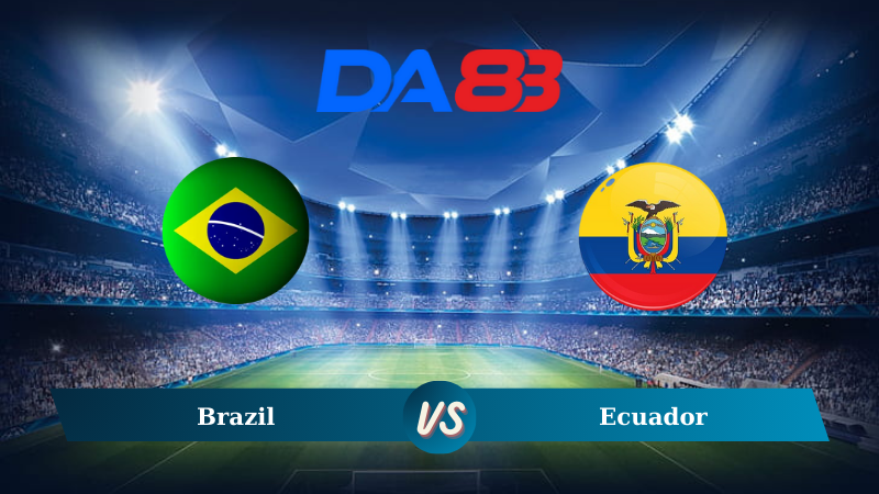 Soi kèo Brazil vs Ecuador 08h00 ngày 07/09/2024