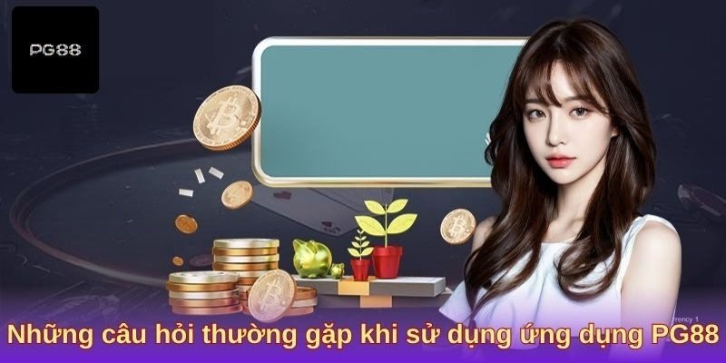 Các câu hỏi thường gặp nhất về tải app PG88