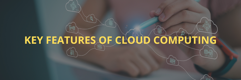 Key Features of Cloud Computing