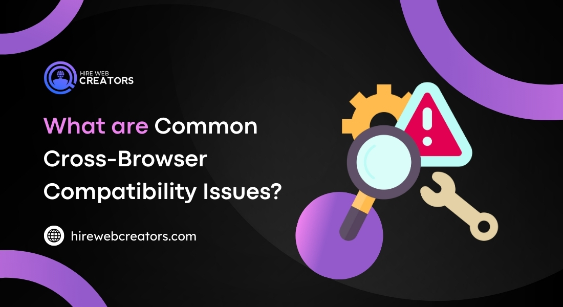 What are Common Cross-Browser Compatibility Issues?