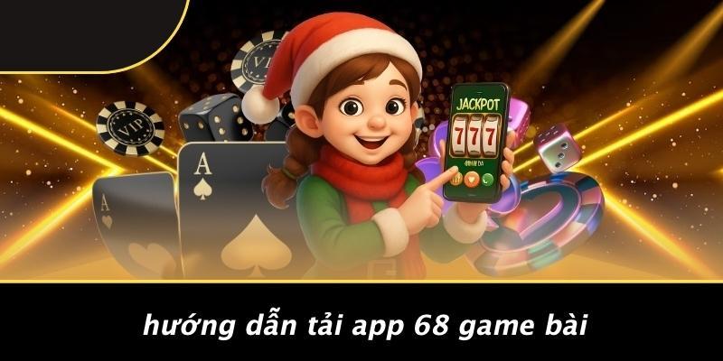 Hướng Dẫn Tải App 68 Game Bài