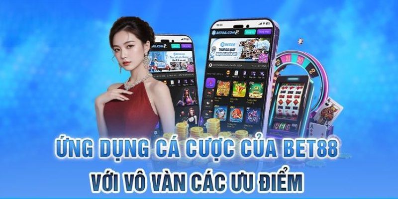 Ưu điểm khi hội viên lựa chọn tải ứng dụng tại nhà cái Bet88