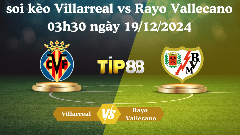 Soi kèo Villarreal vs Rayo Vallecano 03h30 ngày 19/12/2024