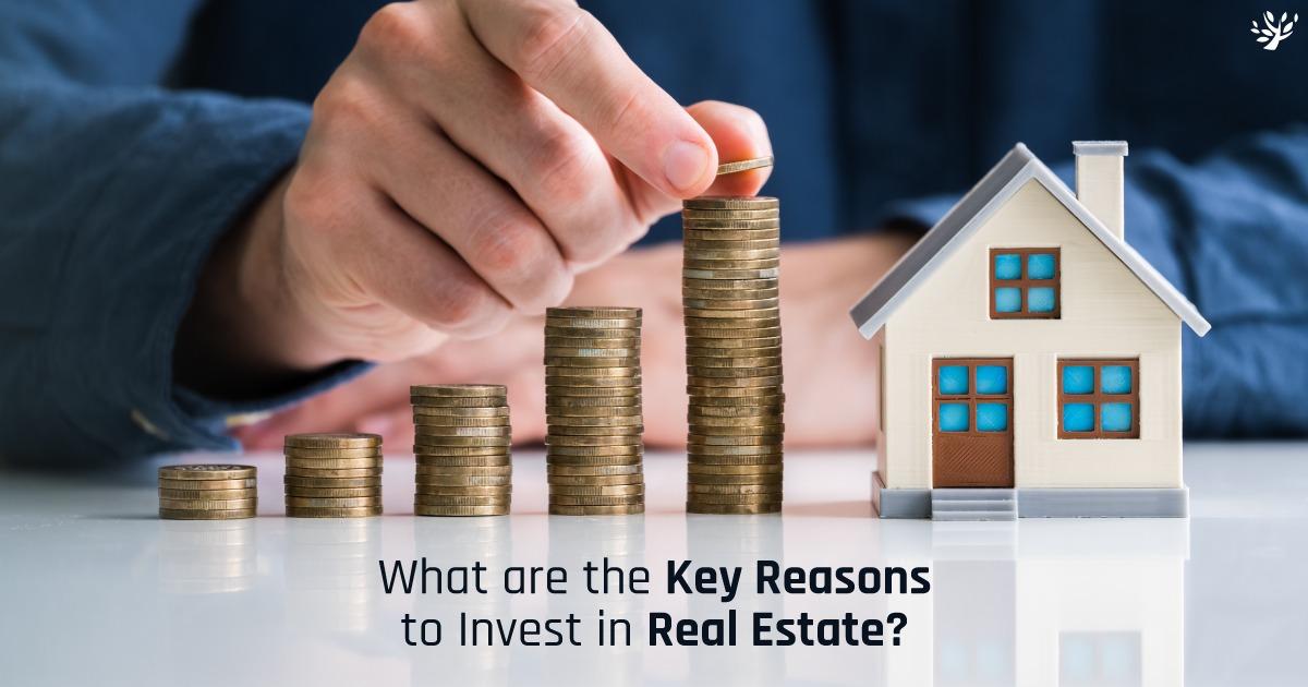 What are the Key Reasons to Invest in Real Estate?