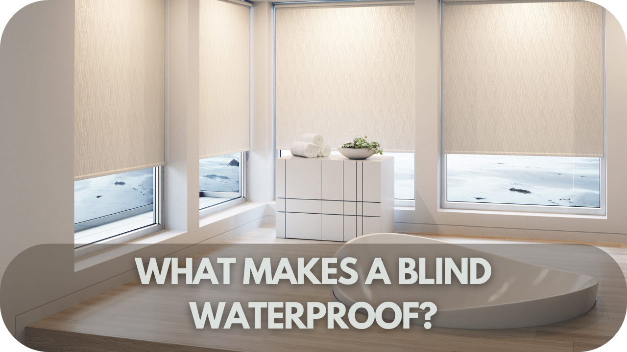 What makes a blind waterproof? Key features explained!