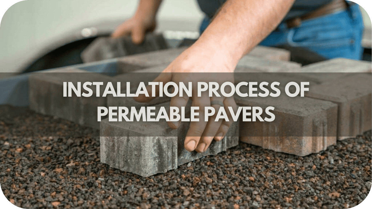 Installation Process of Permeable Pavers