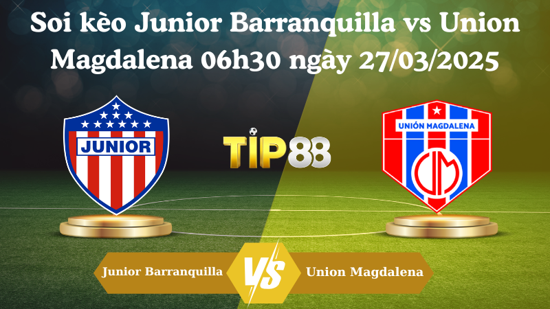 Soi kèo Junior Barranquilla vs Union Magdalena 06h30 ngày 27/03/2025