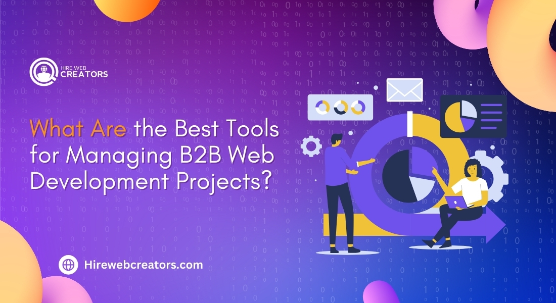 What Are the Best Tools for Managing B2B Web Development Projects?