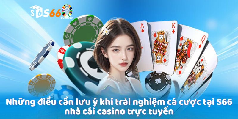 Những điều cần lưu ý khi trải nghiệm cá cược tại S666 nhà cái casino trực tuyến