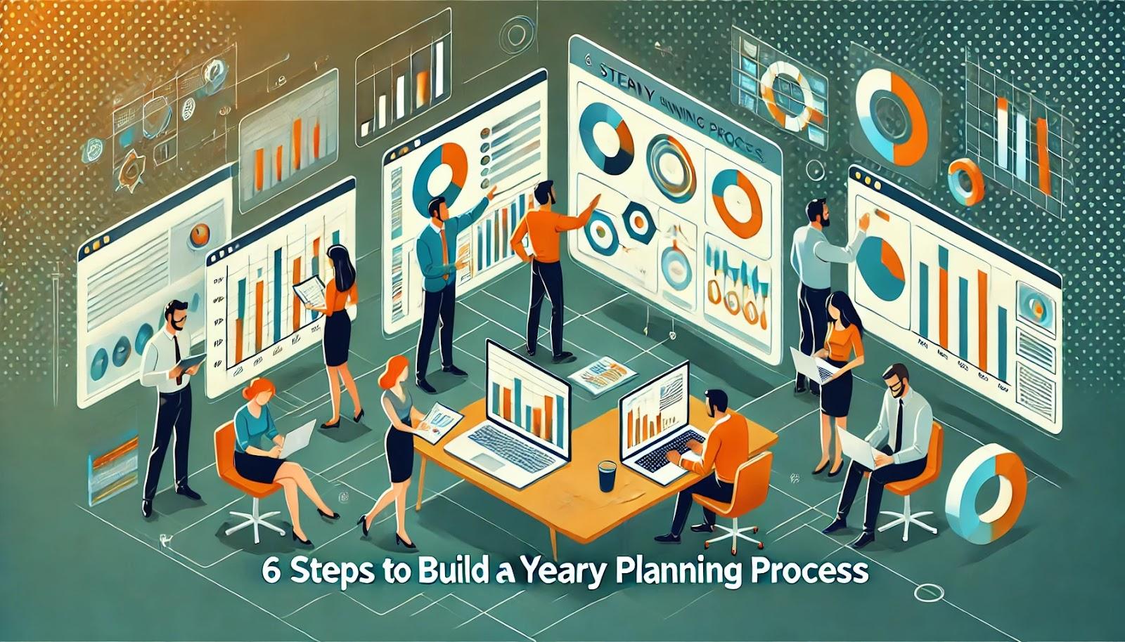 6 Steps to Build a Yearly Planning Process