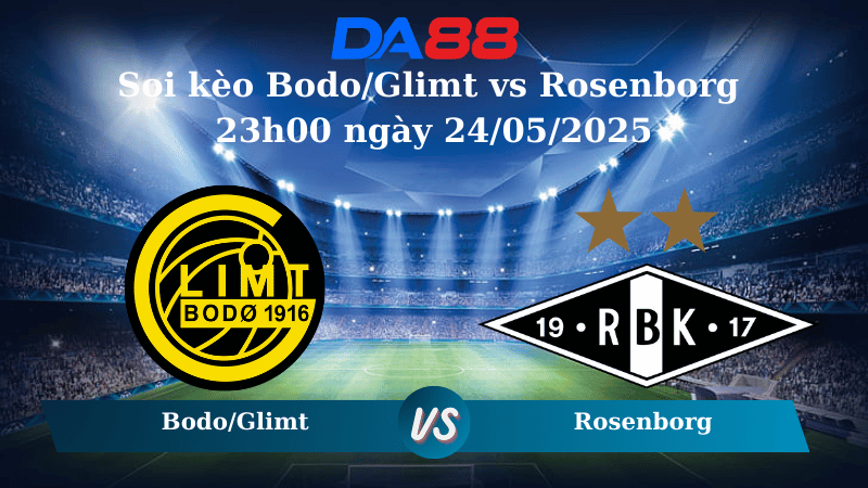 Soi kèo Bodo/Glimt vs Rosenborg 23h00 ngày 24/05/2025