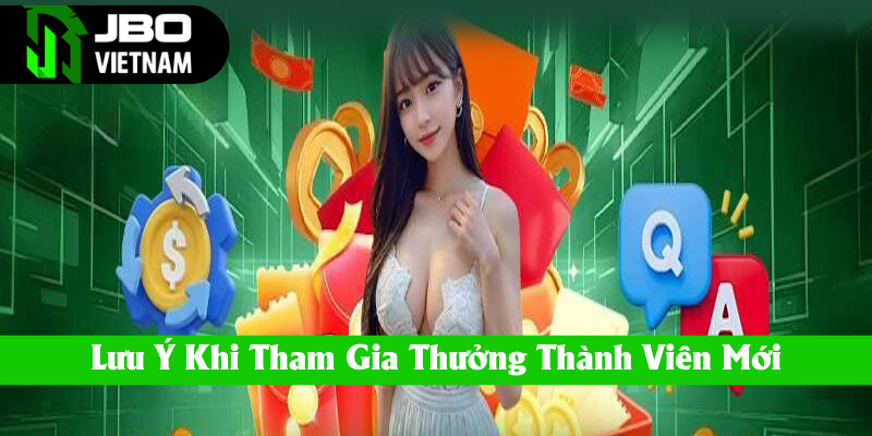 Các lưu ý khi tham gia thưởng thành viên mới JBO
