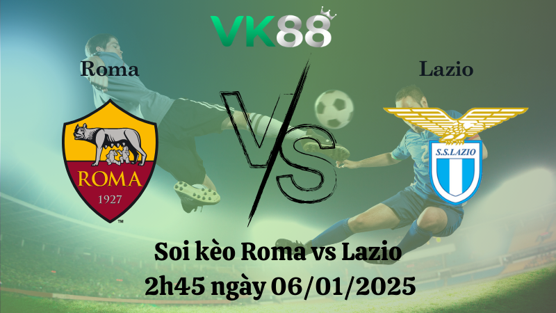 Soi kèo Roma vs Lazio 2h45 ngày 06/01/2025