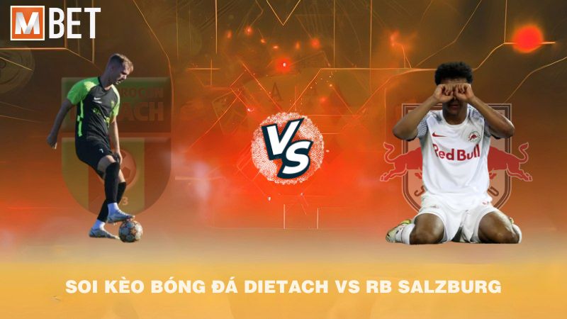 Soi kèo bóng đá Dietach vs RB Salzburg 23h00 26/7/2025