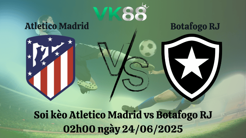 Soi kèo Atletico Madrid vs Botafogo RJ 02h00 ngày 24/06/2025