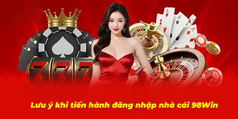 Những lưu ý quan trọng dành cho người chơi khi truy cập chơi game tại 98WIN