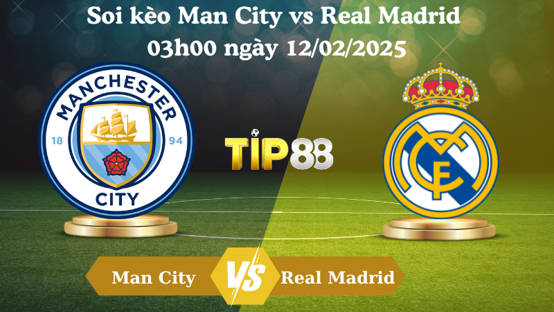 Soi kèo Man City vs Real Madrid 03h00 ngày 12/02/2025