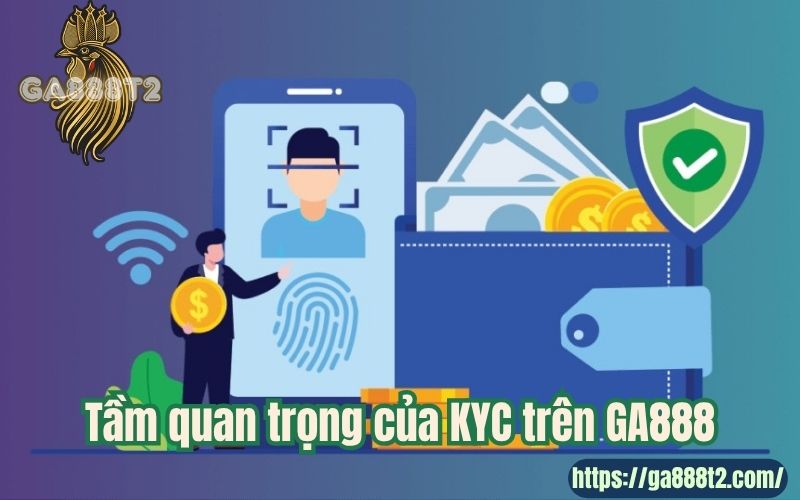 Tầm quan trọng của KYC trên GA888