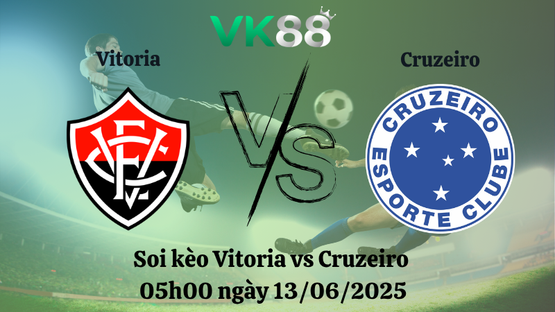 Soi kèo Vitoria vs Cruzeiro 05h00 ngày 13/06/2025