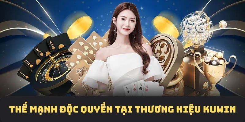 Thế mạnh chỉ có tại nhà cái uy tín Kuwin